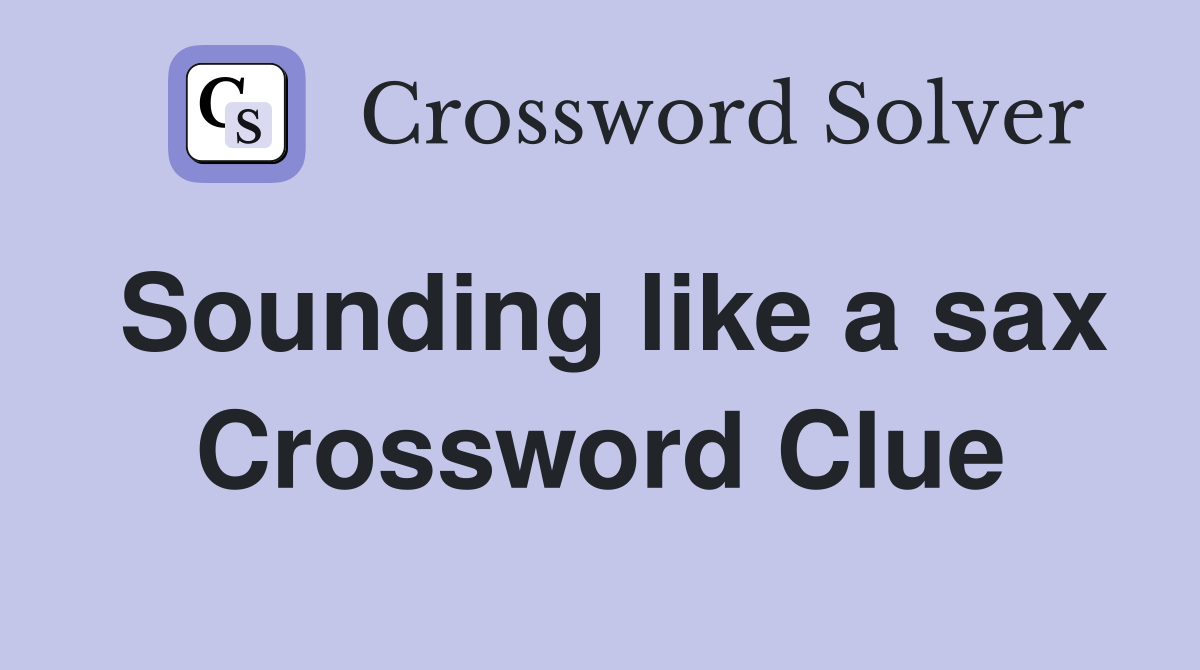 Sounding like a sax Crossword Clue