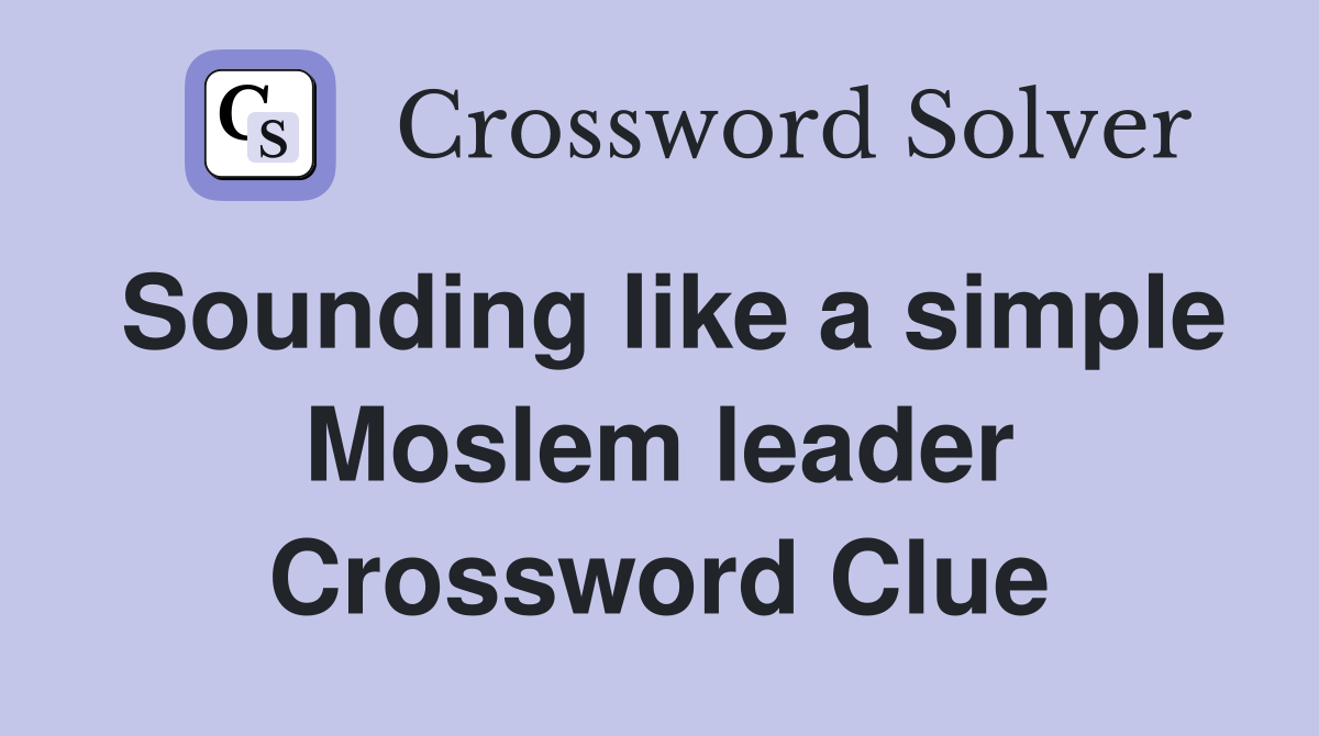 Sounding like a simple Moslem leader Crossword Clue