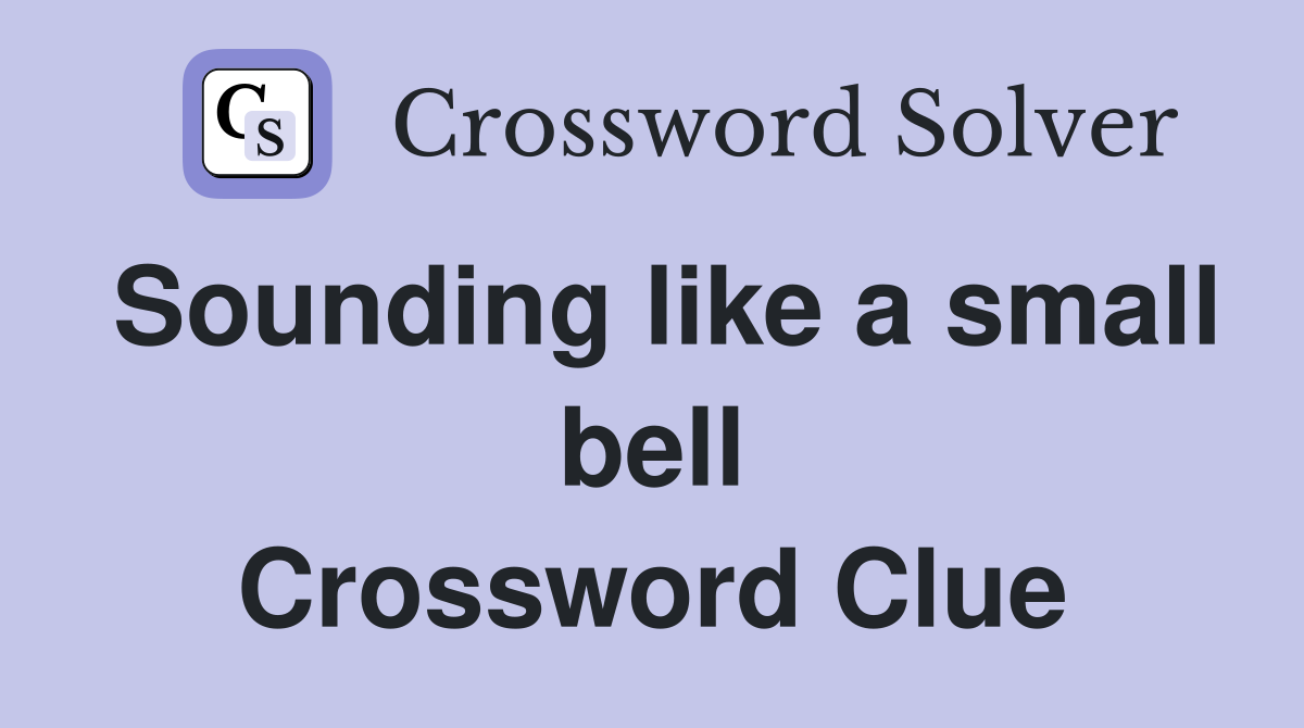 Sounding like a small bell Crossword Clue