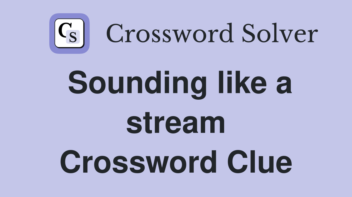 Sounding like a stream Crossword Clue