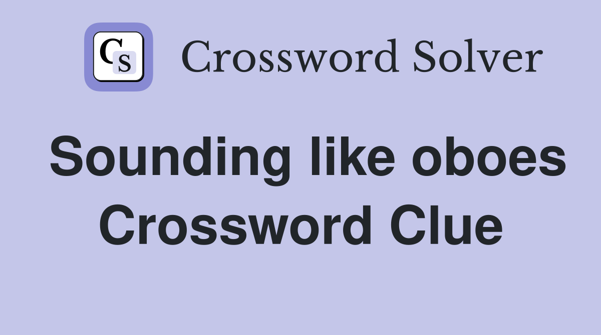 Sounding like oboes Crossword Clue