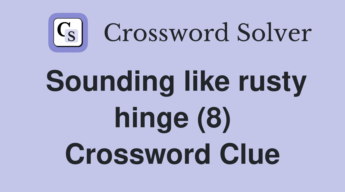 Sounding like rusty hinge (8) Crossword Clue