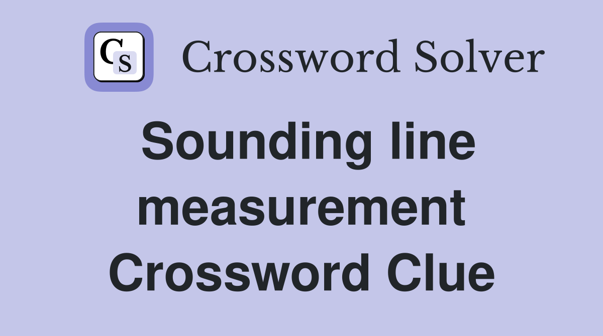 Sounding line measurement Crossword Clue