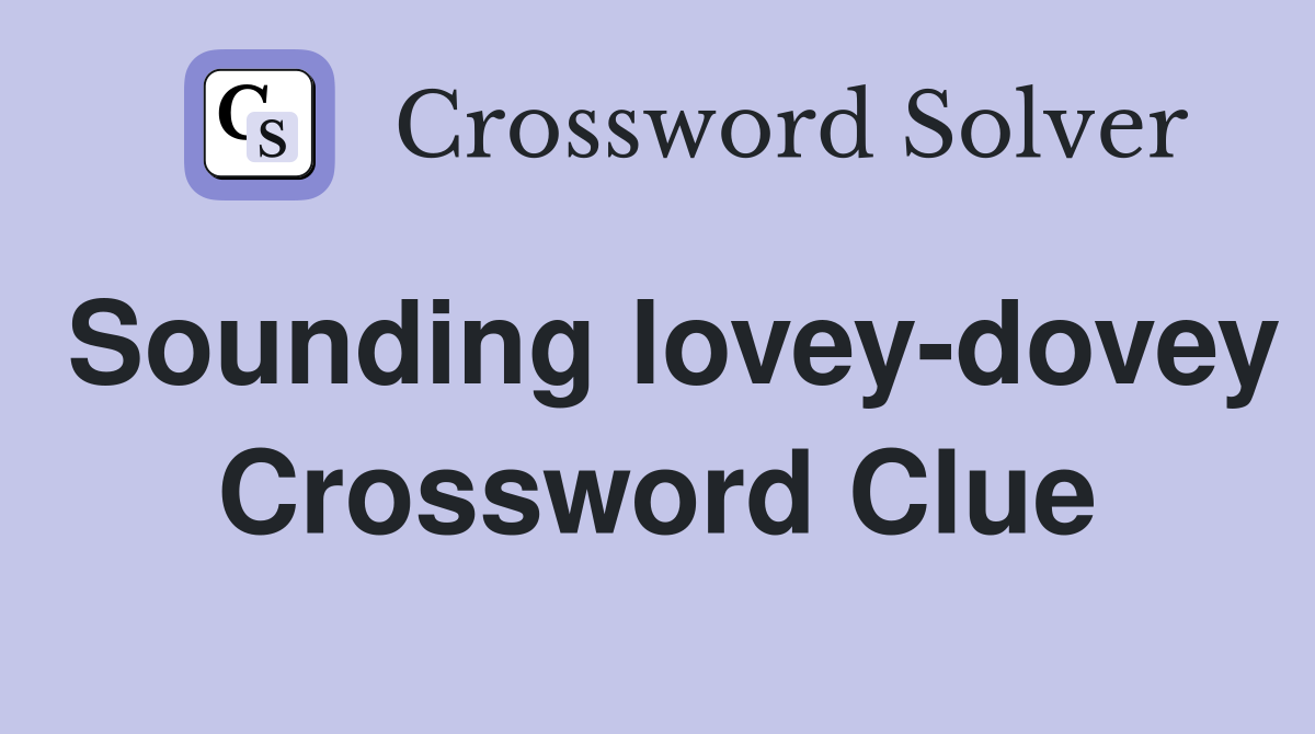 Sounding lovey-dovey Crossword Clue