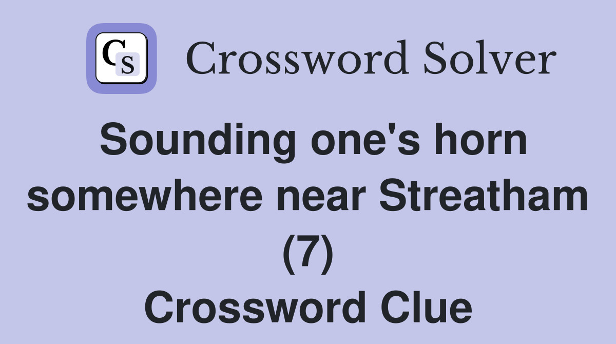 Sounding one's horn somewhere near Streatham (7) Crossword Clue