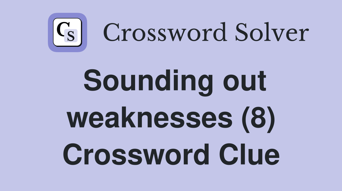 Sounding out weaknesses (8) Crossword Clue