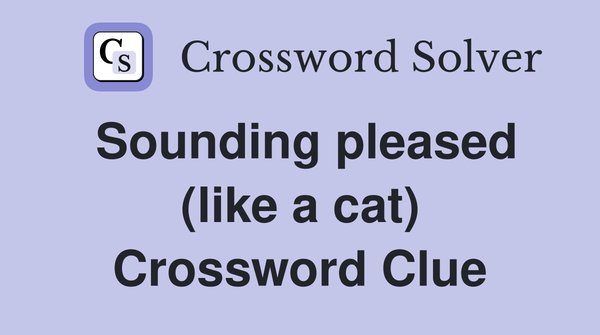 Sounding pleased (like a cat) Crossword Clue