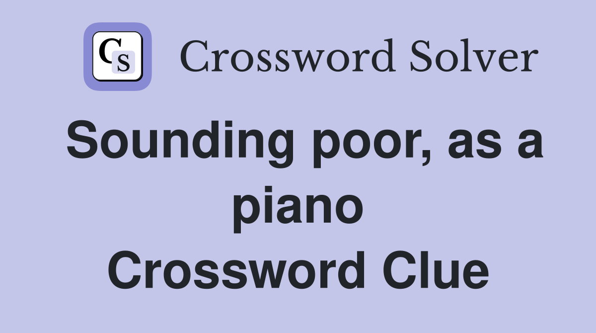 Sounding poor, as a piano Crossword Clue