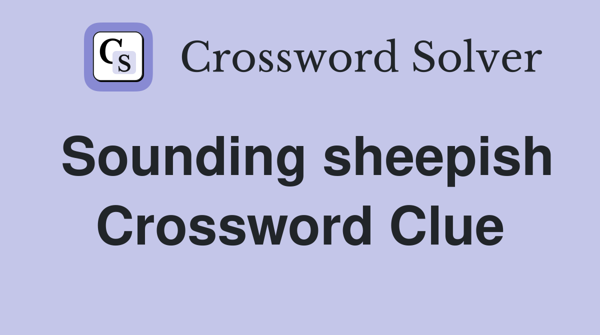 Sounding sheepish Crossword Clue