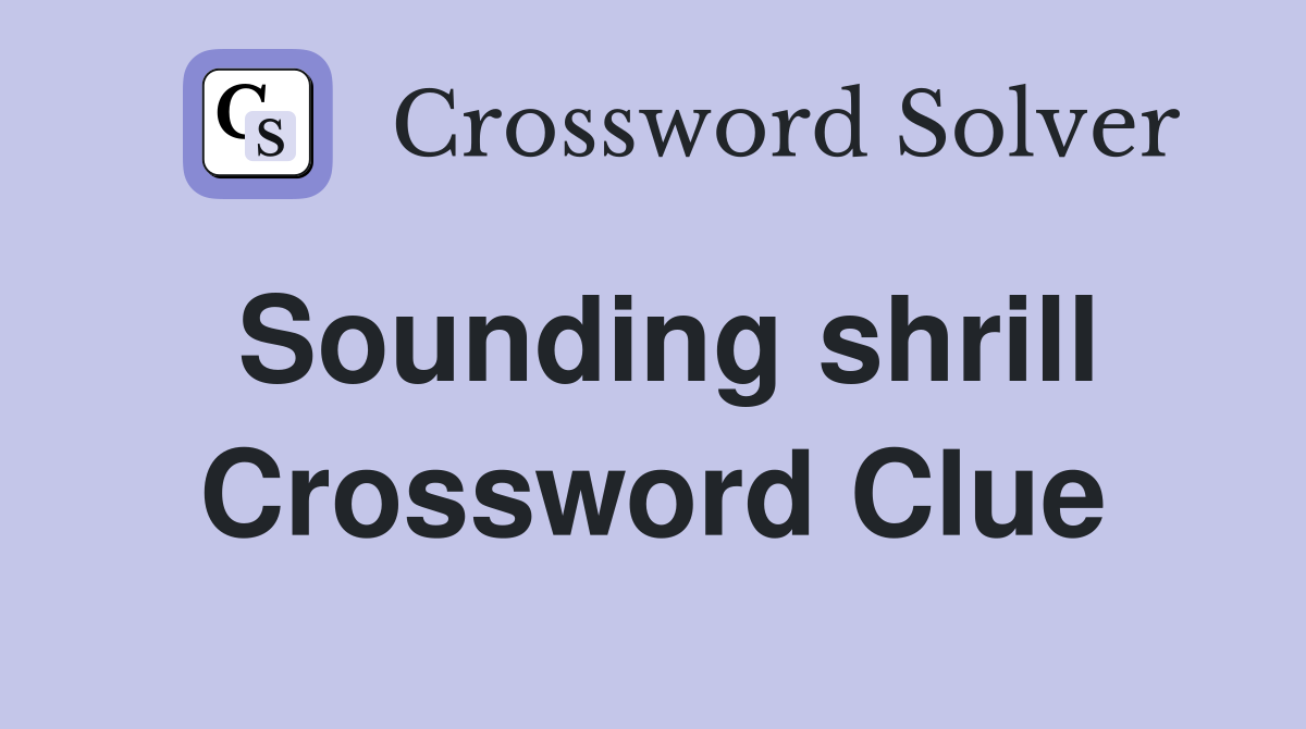 Sounding shrill Crossword Clue