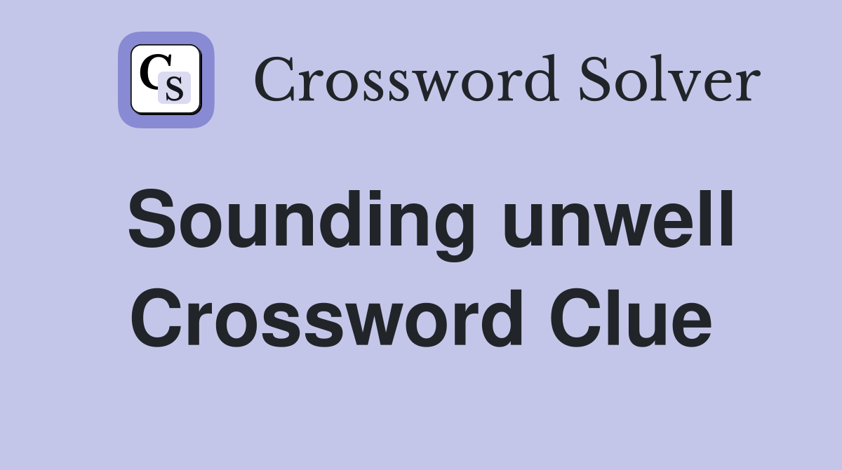 Sounding unwell Crossword Clue