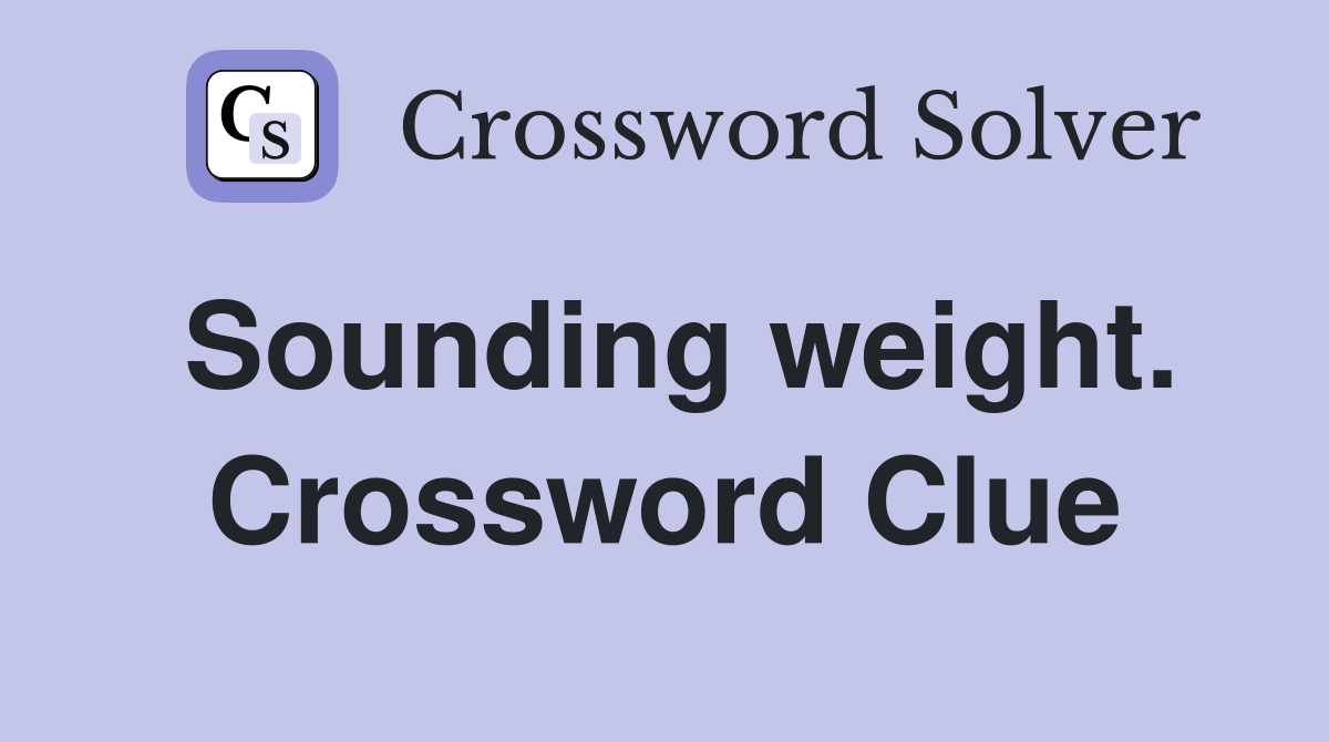 Sounding weight. Crossword Clue