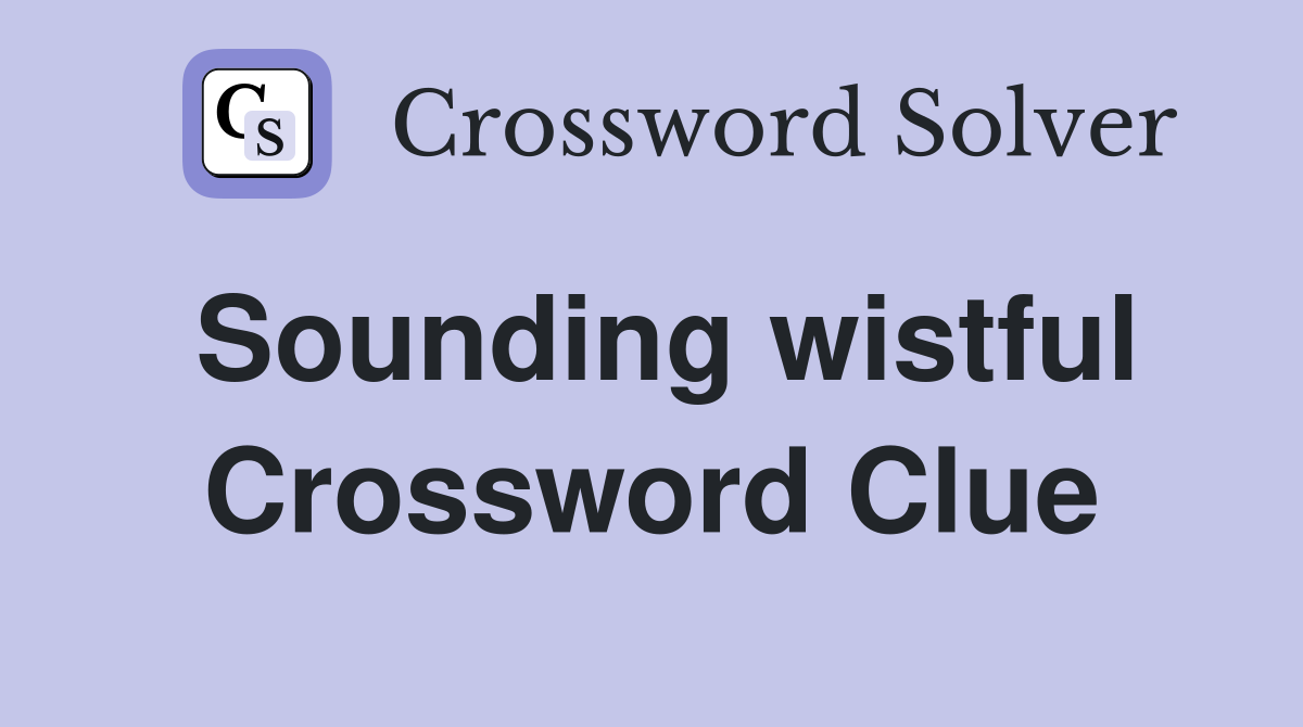 Sounding wistful Crossword Clue