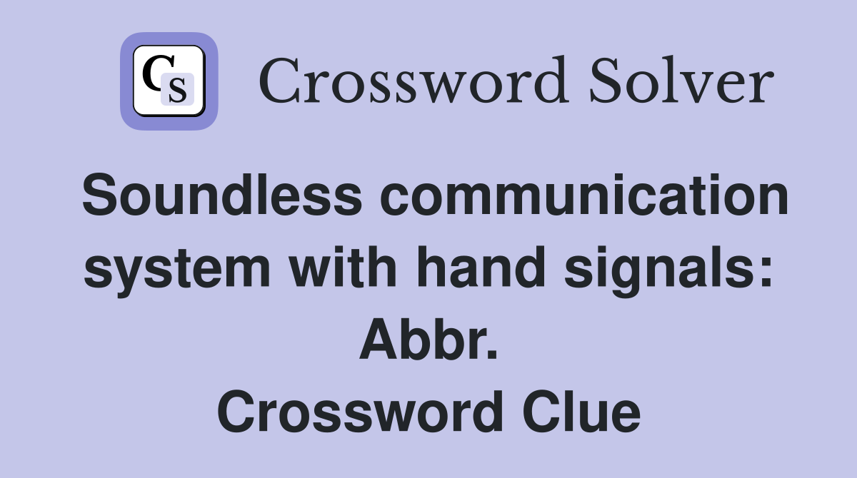 Soundless communication system with hand signals: Abbr. Crossword Clue