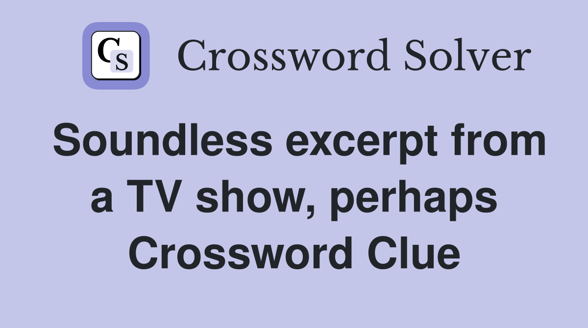 Soundless excerpt from a TV show, perhaps Crossword Clue