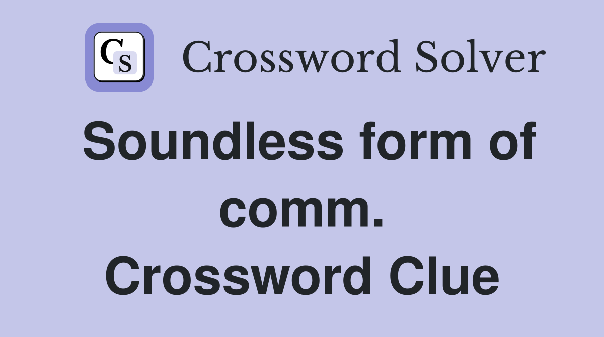 Soundless form of comm. Crossword Clue