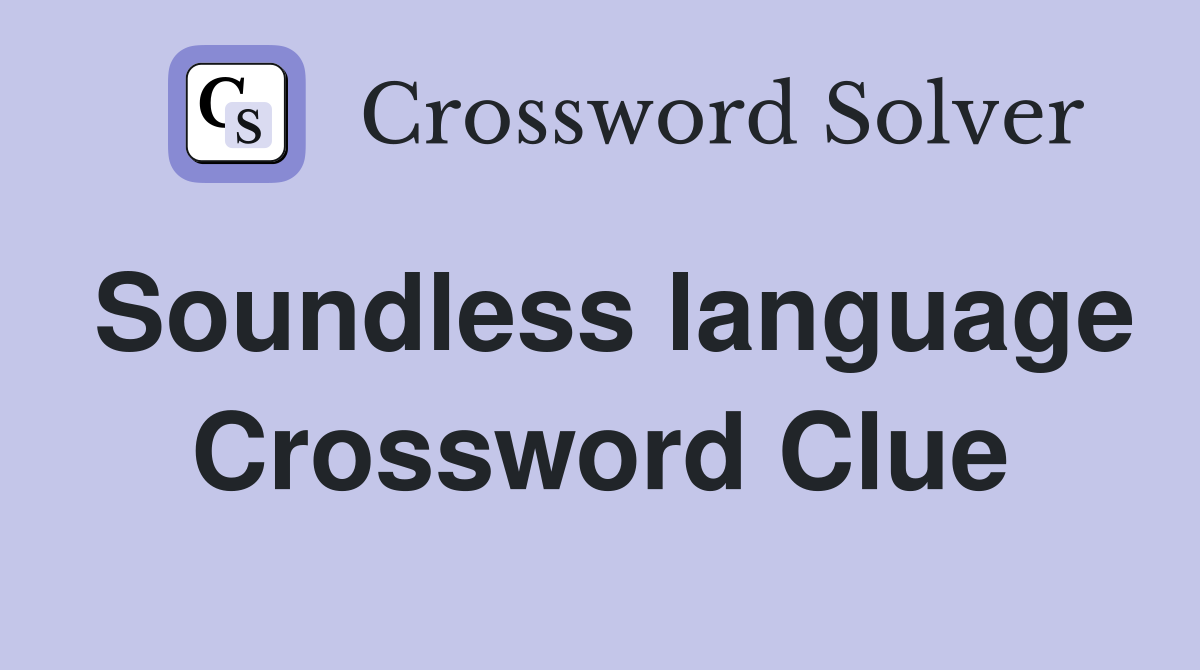Soundless language Crossword Clue