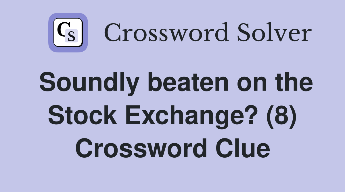 Soundly beaten on the Stock Exchange? (8) Crossword Clue