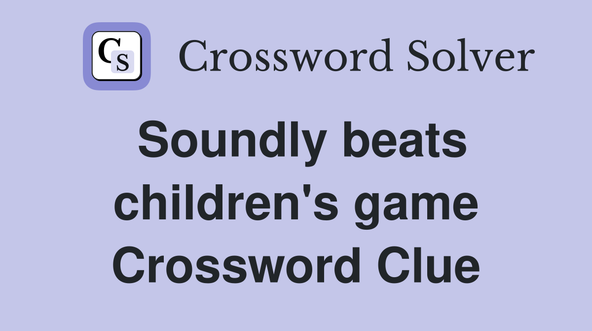 Soundly beats children's game Crossword Clue