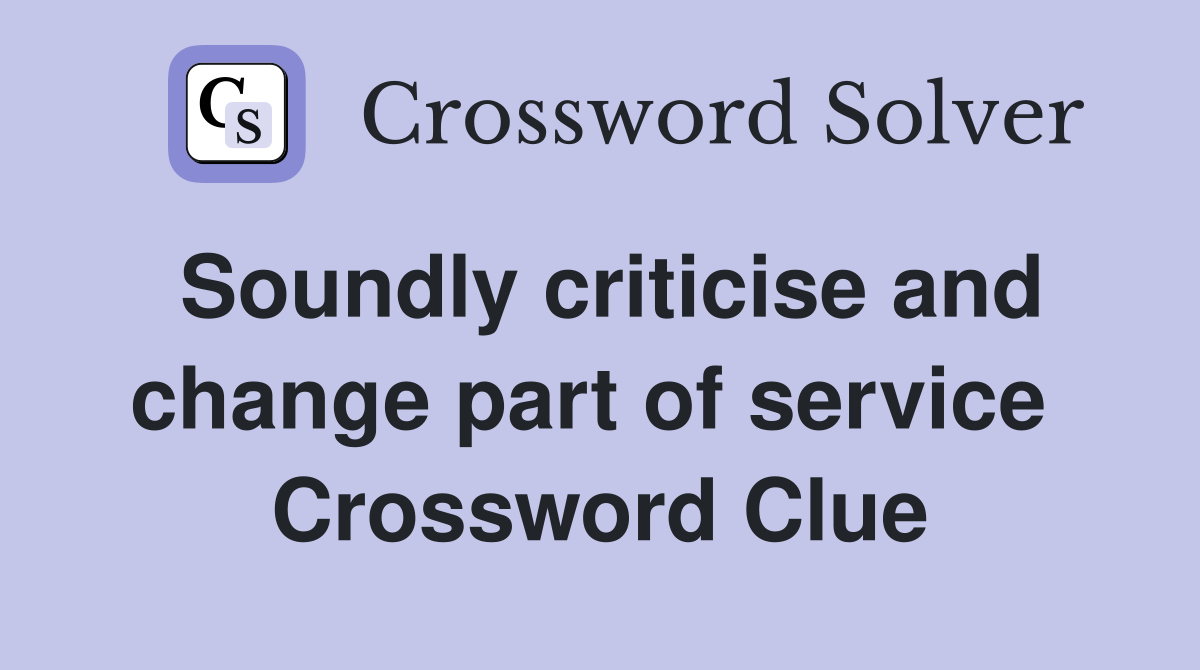 Soundly criticise and change part of service  Crossword Clue