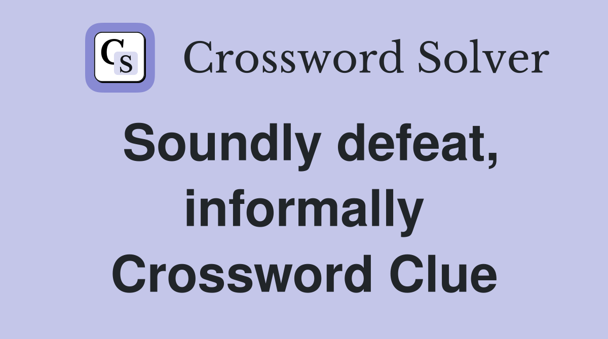 Soundly defeat, informally Crossword Clue