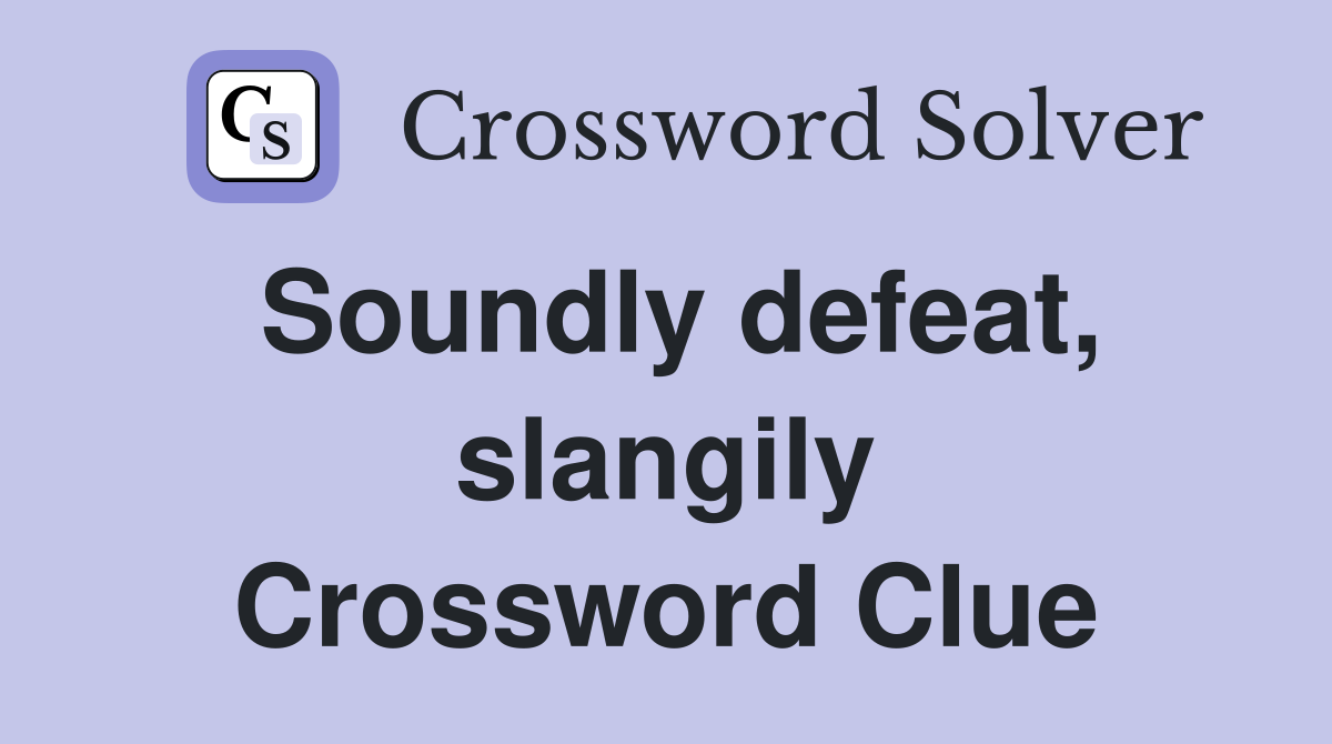 Soundly defeat, slangily Crossword Clue