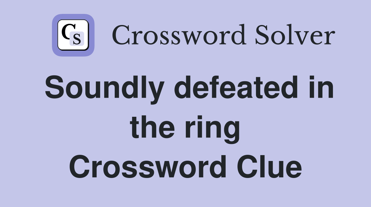 Soundly defeated in the ring Crossword Clue