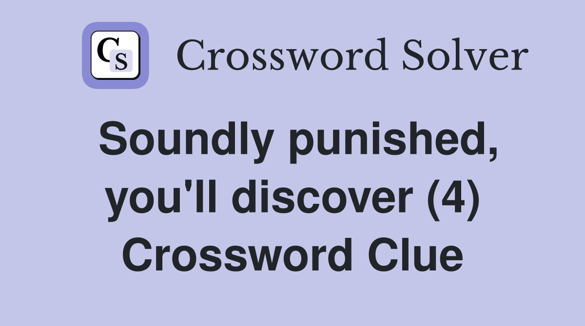 Soundly punished, you'll discover (4) Crossword Clue