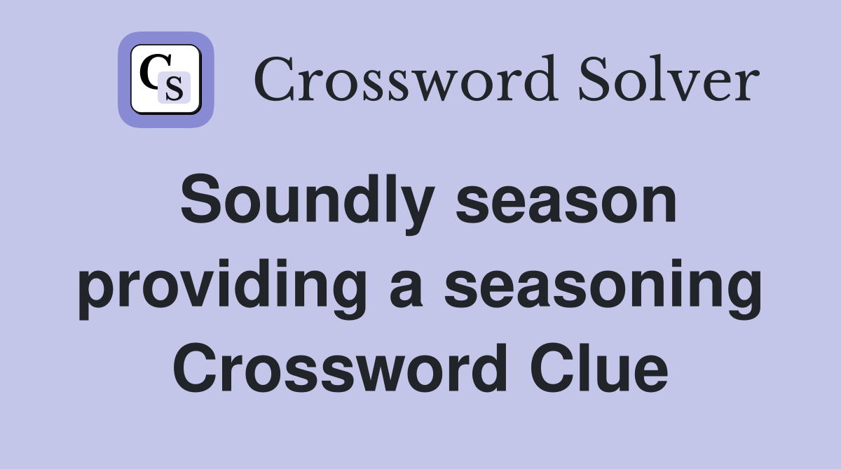 Soundly season providing a seasoning Crossword Clue
