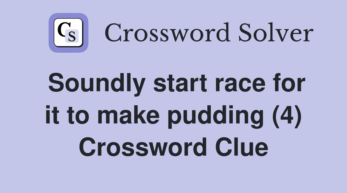 Soundly start race for it to make pudding (4) Crossword Clue