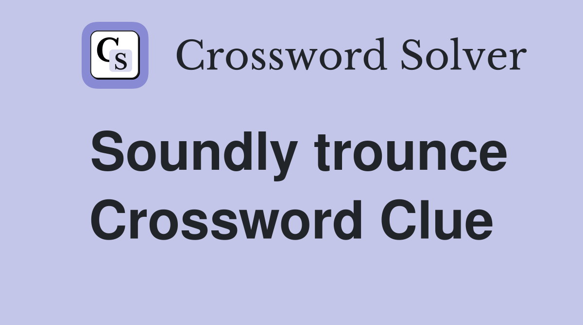 Soundly trounce Crossword Clue
