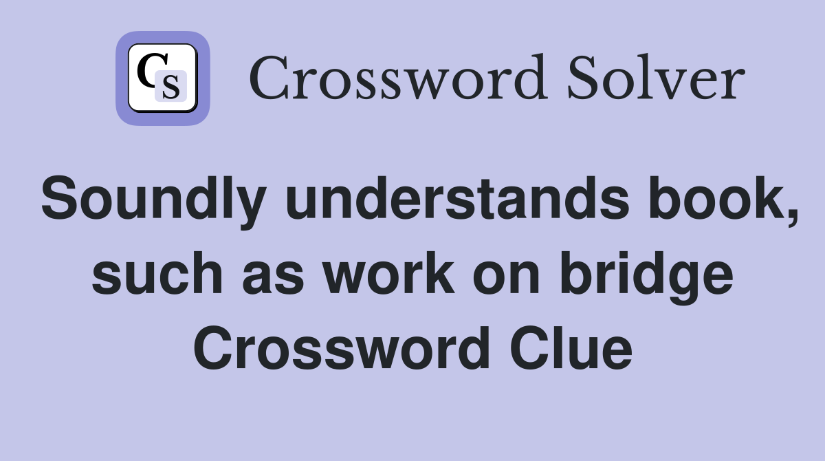 Soundly understands book, such as work on bridge Crossword Clue