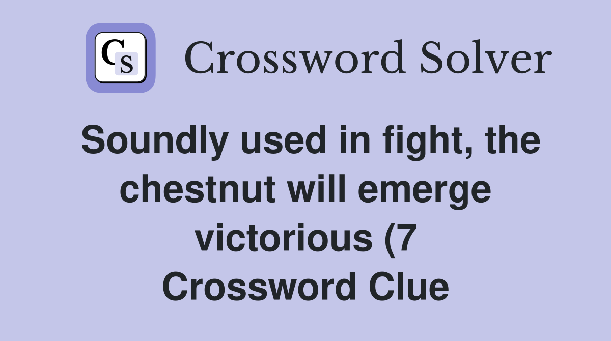 Soundly used in fight the chestnut will emerge victorious (7 Soundly used in fight the chestnut will emerge victorious (7