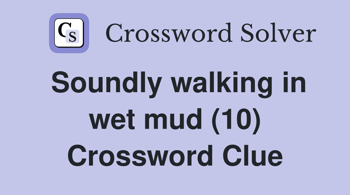 Soundly walking in wet mud (10) Crossword Clue