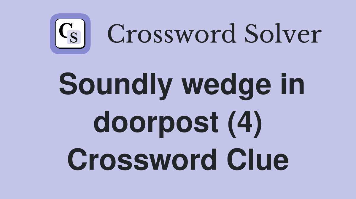 Soundly wedge in doorpost (4) Crossword Clue