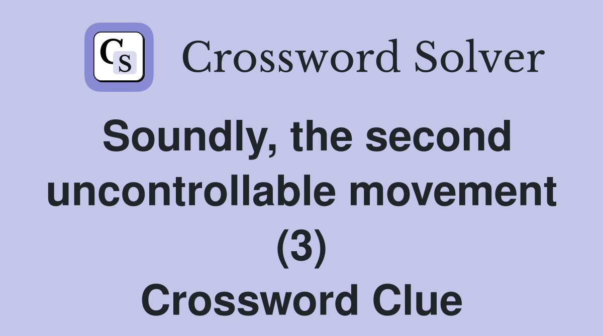 Soundly, the second uncontrollable movement (3) Crossword Clue