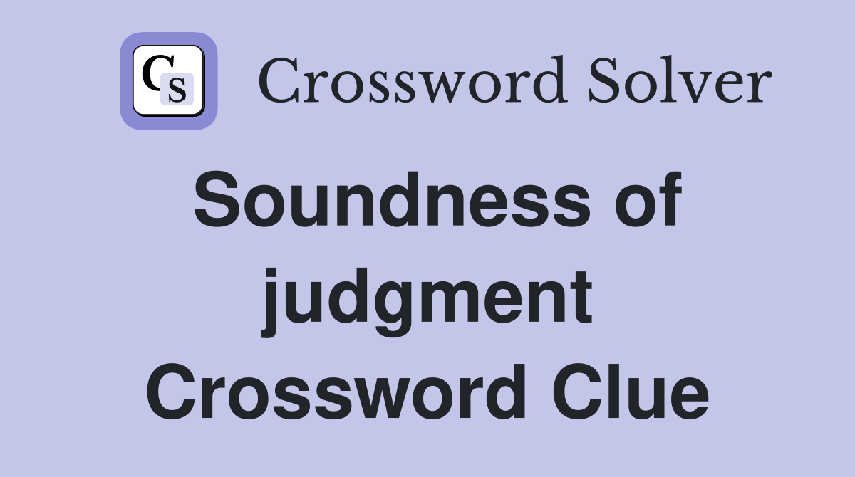 Soundness of judgment Crossword Clue