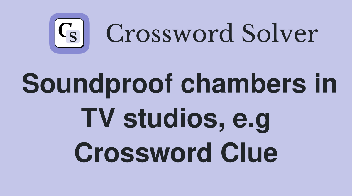 Soundproof chambers in TV studios, e.g Crossword Clue