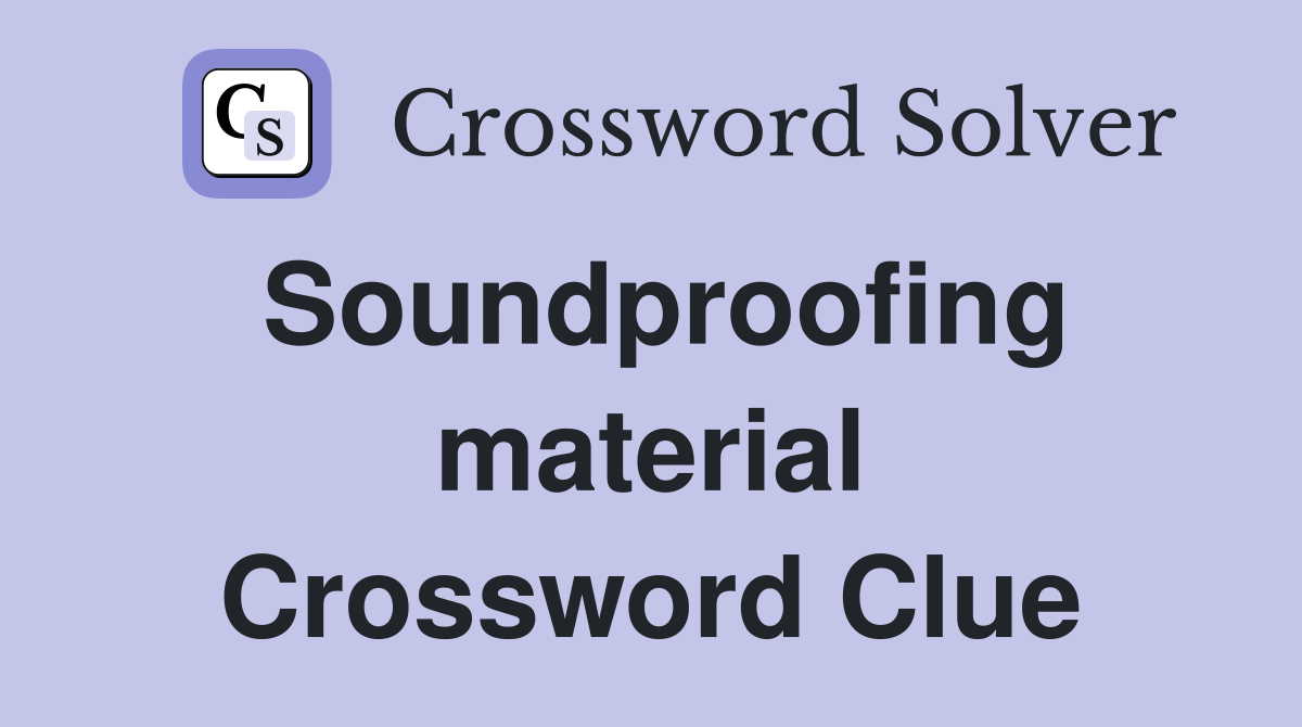 Soundproofing material Crossword Clue