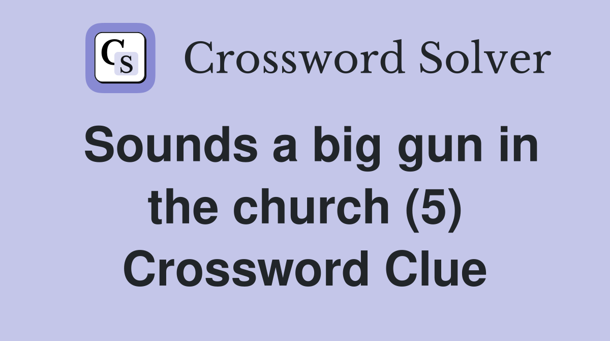 Sounds a big gun in the church (5) Crossword Clue