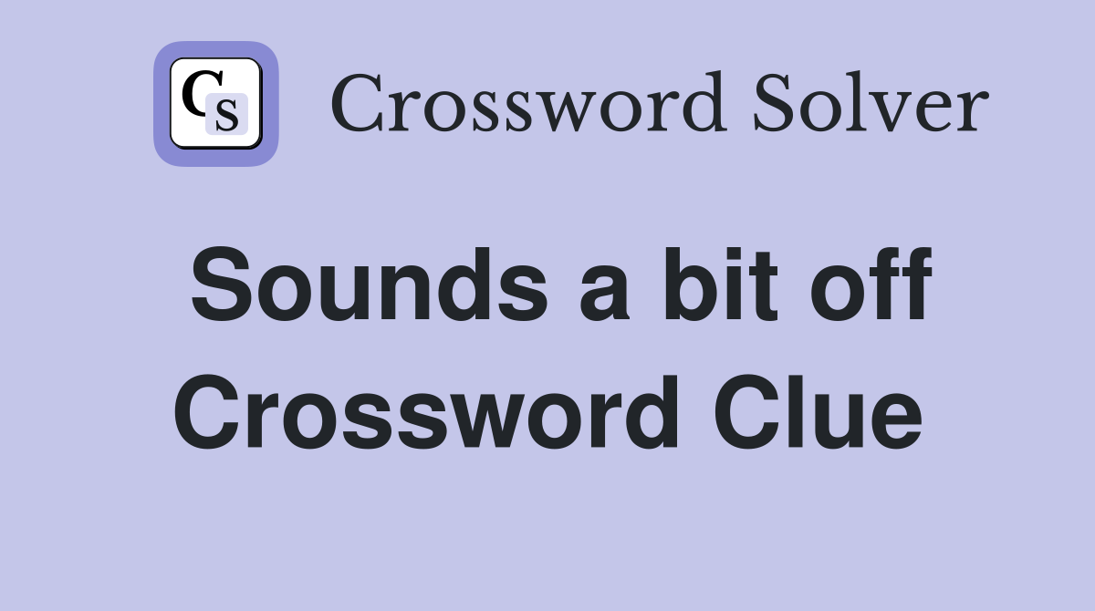 Sounds a bit off Crossword Clue