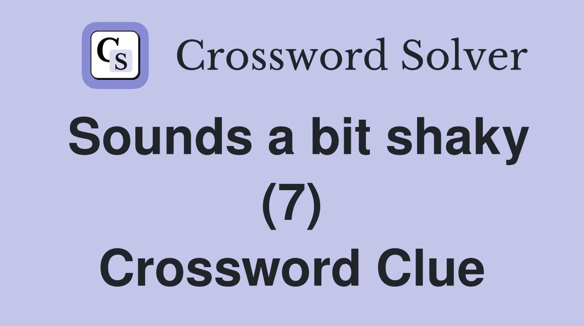 Sounds a bit shaky (7) Crossword Clue