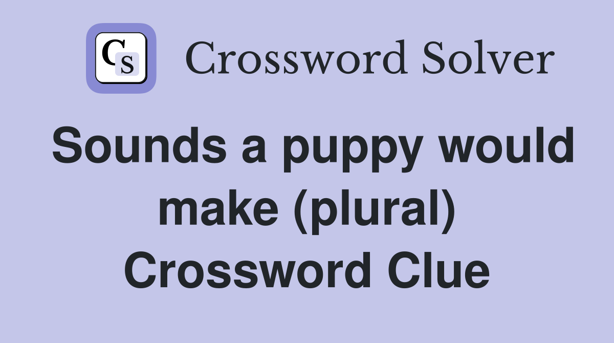 Sounds a puppy would make (plural) Crossword Clue