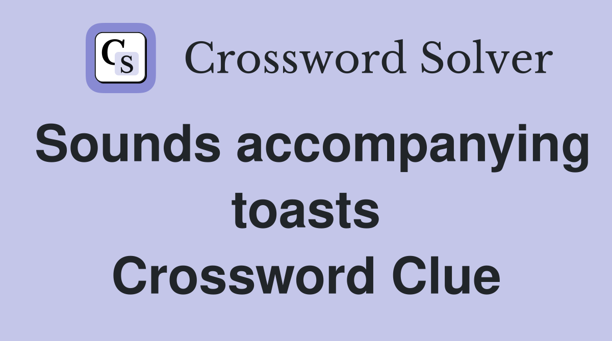 Sounds accompanying toasts Crossword Clue