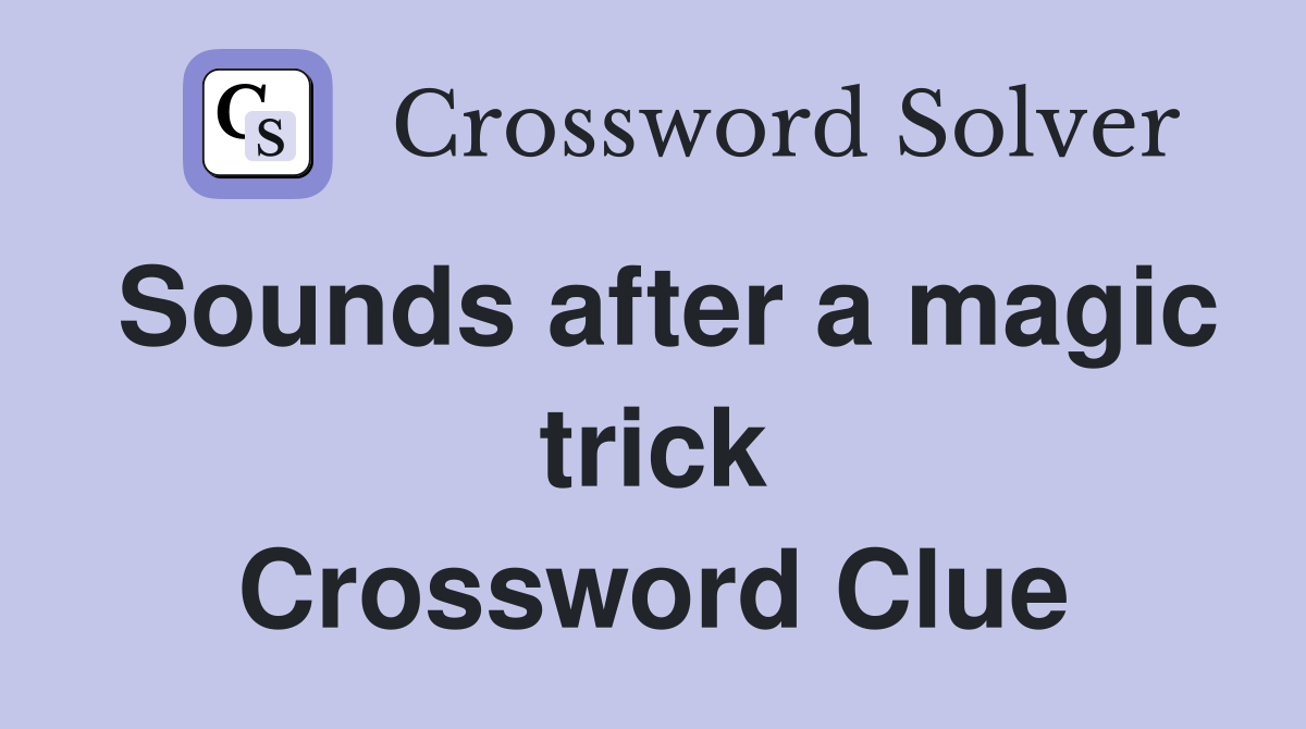 Sounds after a magic trick Crossword Clue