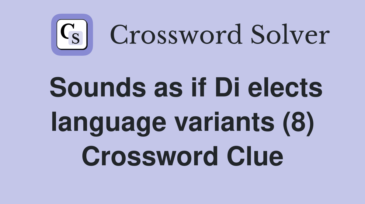 Sounds as if Di elects language variants (8) Crossword Clue