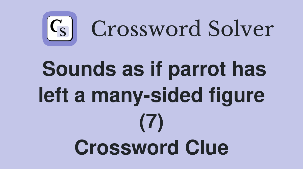 Sounds as if parrot has left a many-sided figure (7) Crossword Clue