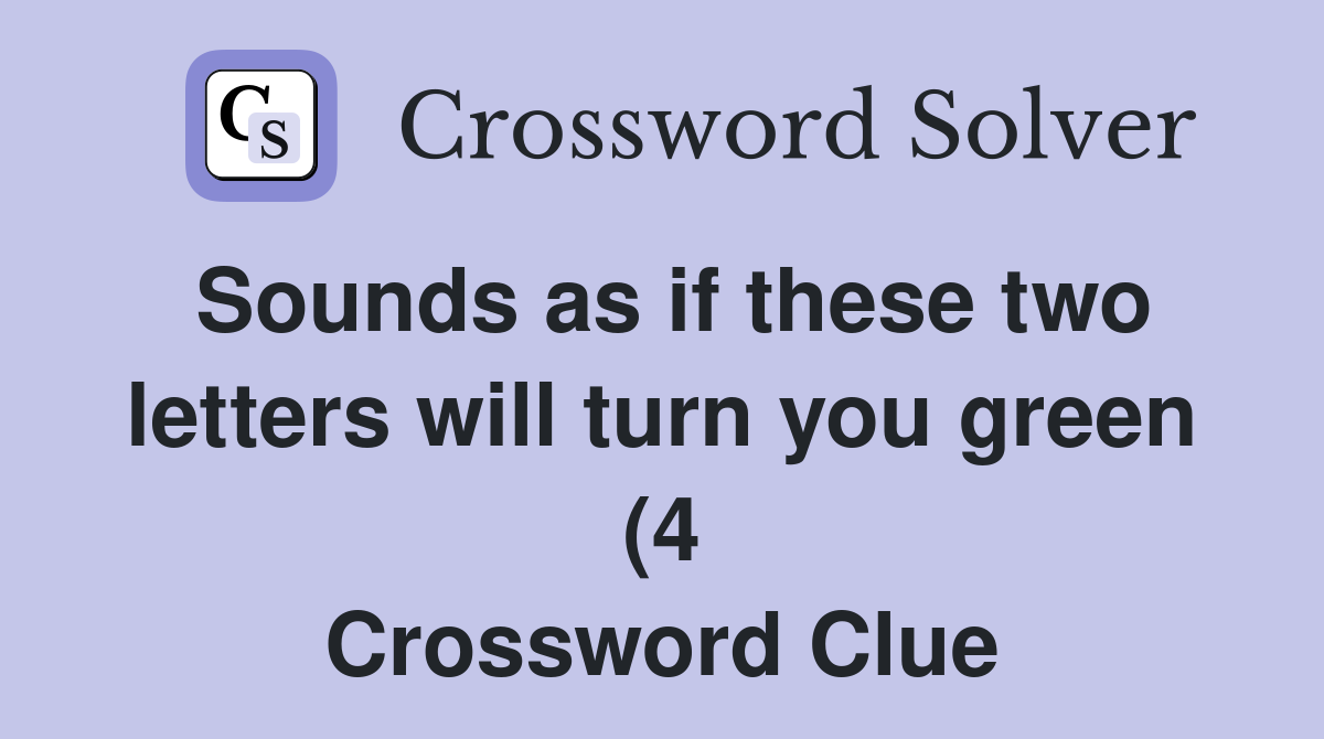 Sounds as if these two letters will turn you green (4) Crossword Clue Sounds as if these two letters will turn you green (4) Crossword Clue