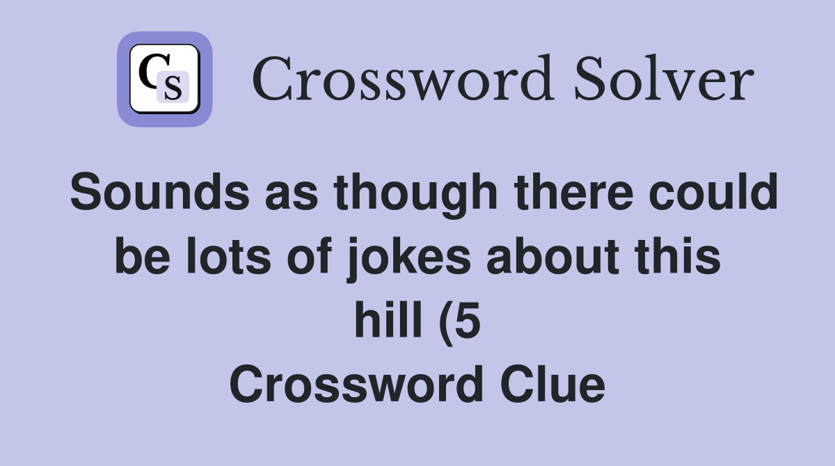 Sounds as though there could be lots of jokes about this hill (5 Sounds as though there could be lots of jokes about this hill (5