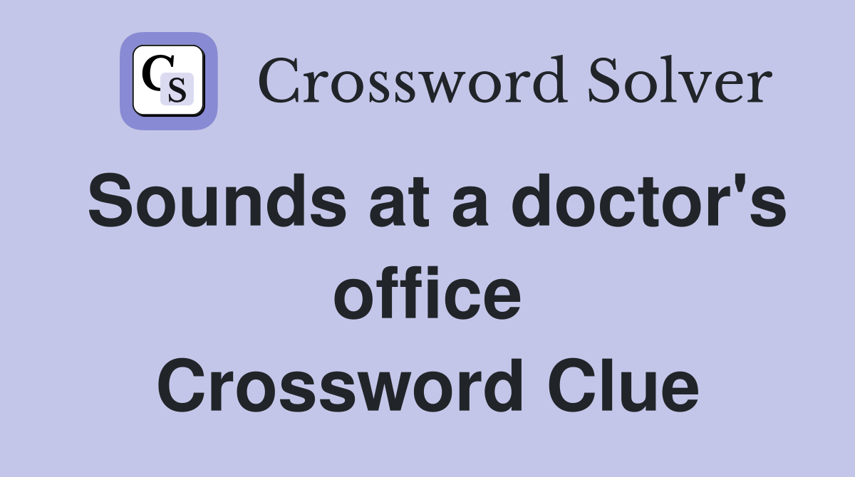 Sounds at a doctor's office Crossword Clue